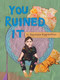 You Ruined It by Anastasia Higginbotham, Anastasia Higginbotham, 9781948340304