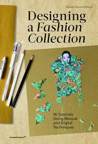 Designing a Fashion Collection (16 Tutorials Using Manual and Digital Techniques) by Claudia Ausonia Palazio, 9788417412777