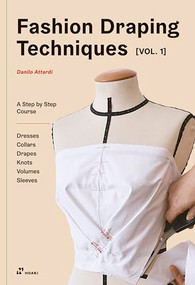 Fashion Draping Techniques Vol.1 (A Step-by-Step Basic Course. Dresses, Collars, Drapes, Knots, Basic and Raglan Sleeves) by Danilo Attardi, 9788417656324