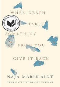 When Death Takes Something from You Give It Back (Carl's Book) - 9781566895934 by Naja Marie Aidt, Denise Newman, 9781566895934