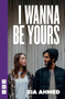 I Wanna Be Yours - 9781848429062 by Zia Ahmed, 9781848429062