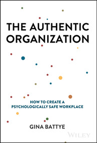 The Authentic Organization (How to Create a Psychologically Safe Workplace) by Gina Battye, 9781394232277