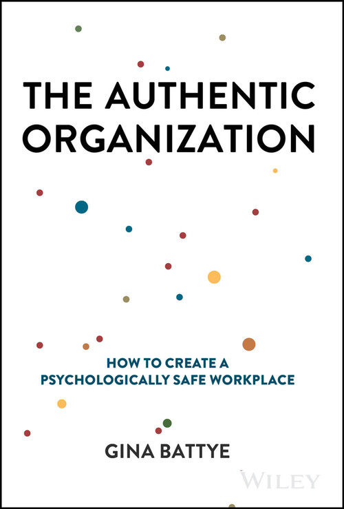 The Authentic Organization (How to Create a Psychologically Safe Workplace) by Gina Battye, 9781394232277