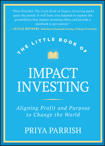 The Little Book of Impact Investing (Aligning Profit and Purpose to Change the World) by Priya Parrish, 9781394257560