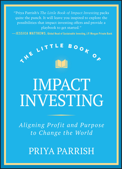 The Little Book of Impact Investing (Aligning Profit and Purpose to Change the World) by Priya Parrish, 9781394257560