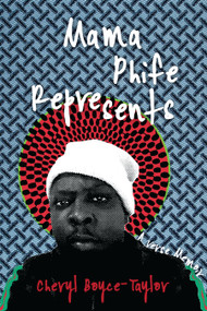 Mama Phife Represents (A Memoir) by Cheryl Boyce-Taylor, 9781642592665