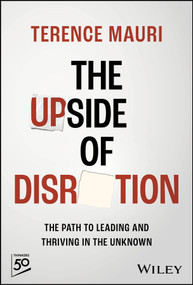 The Upside of Disruption (The Path to Leading and Thriving in the Unknown) by Terence Mauri, 9781394192601