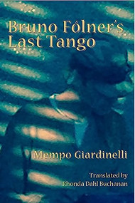 Bruno Folner's Last Tango by Mempo Giardinelli, Rhonda Dahl Buchanan, 9781945680410