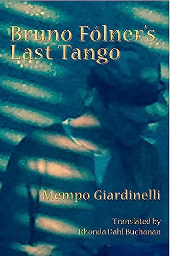 Bruno Folner's Last Tango by Mempo Giardinelli, Rhonda Dahl Buchanan, 9781945680410