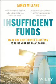 Insufficient Funds (Make the Right Money Decisions to Bring Your Big Plans to Life) by James Millard, 9781394248896