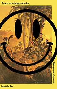 There Is No Unhappy Revolution (The Communism of Destitution) by Marcello Tarì, Richard Braude, 9781942173168