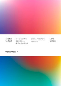Palette Perfect for Graphic Designers and Illustrators (Colour Combinations, Meanings and Cultural References) by Sara Caldas, 9788417412944
