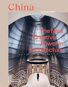 China: The New Creative Power in Architecture by Chris van Uffelen, 9783037682678