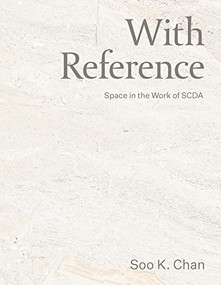 With Reference (Space in the Work of SCDA) by Soo K. Chan, 9781951541316