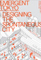 Emergent Tokyo (Designing the Spontaneous City) by Jorge Almazán, Joe McReynolds, Naoki Saito, Studiolab, 9781951541323