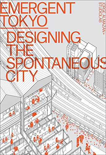 Emergent Tokyo (Designing the Spontaneous City) by Jorge Almazán, Joe McReynolds, Naoki Saito, Studiolab, 9781951541323