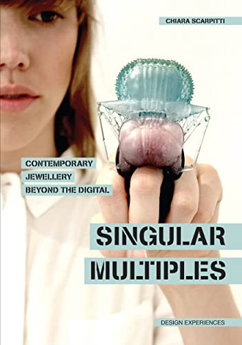 Singular Multiples (Contemporary Jewellery Beyond the Digital) by Chiara Scarpitti, 9788832080124