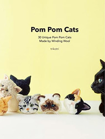 Pom Pom Cats: 30 Unique Pom Pom Cats Made by Winding Wool (30 Unique Pom Pom Cats Made by Wool) by trikotri, 9784865054880