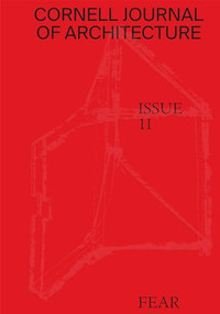 Cornell Journal of Architecture 11 (Fear) by Val Warke, Hallie Black, 9780997260212