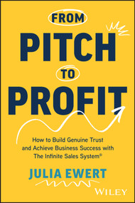 From Pitch to Profit (How to Build Genuine Trust and Achieve Business Success with The Infinite Sales System) by Julia Ewert, 9781394263943