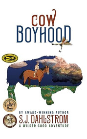 Cow Boyhood: The Adventures of Wilder Good #7 by S. J. Dahlstrom, 9781589881549