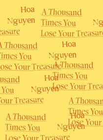 A Thousand Times You Lose Your Treasure - 9781950268184 by Hoa Nguyen, 9781950268184