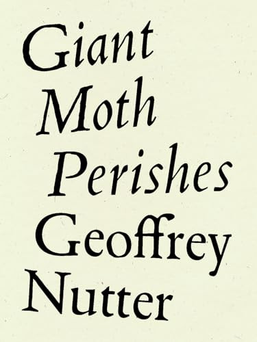 Giant Moth Perishes by Geoffrey Nutter, 9781950268191