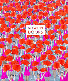 Between Doors (In the DPRK) by Ted Lau, Yu-Ting Cheng, Zahra Amiruddin, 9781942084952