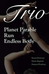 Trio (Planet Parable, Run: A Verse-History of Victoria Woodhull, and Endless Body ) by Karen Donovan, Diane Raptosh, Daneen Wardrop, 9781733674171