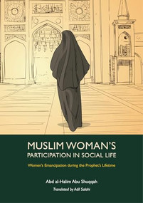 Muslim Woman's Participation in Social Life by Abd al-Halim Abu Shuqqah, Adil Salahi, 9781847741523