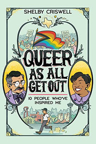 Queer As All Get Out (10 People Who've Inspired Me) by Shelby Criswell, 9781951491079