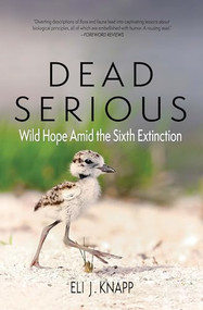 Dead Serious (Wild Hope Amid the Sixth Extinction) by Eli J. Knapp, 9781948814409