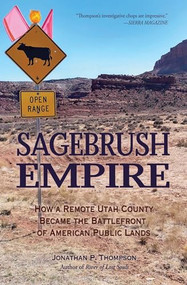 Sagebrush Empire (How a Remote Utah County Became the Battlefront of American Public Lands) by Jonathan P. Thompson, 9781948814447