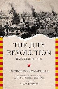 The July Revolution (Barcelona 1909) by Leopoldo Bonafulla, James Michael Yeoman, Slava Faybysh, 9781849354103