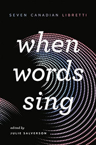 When Words Sing (Seven Canadian Libretti) by Julie Salverson, 9780369101242