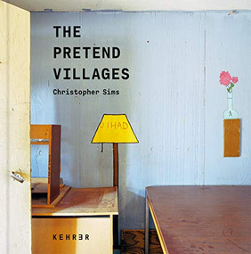 The Pretend Villages (Inside the U.S. Military Training Grounds) by Christopher Sims, Christopher Sims, Wells Tower, 9783969000014