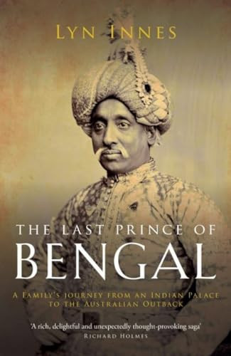 The Last Prince Of Bengal (A Family's Journey from an Indian Palace to the Australian Outback) by Lyn Innes, 9781908906519