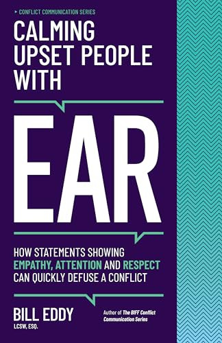 Calming Upset People with EAR (How Statements Showing Empathy, Attention, and Respect Can Quickly Defuse a Conflict) by Bill, Eddy, 9781950057207