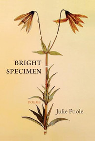 Bright Specimen by Julie Poole, 9781646050574