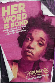 Her Word Is Bond (Navigating Hip Hop and Relationships in a Culture of Misogyny) by Cristalle “Psalm One” Bowen, 9781642594614