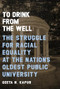 To Drink from the Well (The Struggle for Racial Equality at the Nation's Oldest Public University) by Geeta N. Kapur, Rev. Dr. William J. Barber II, 9781949467529