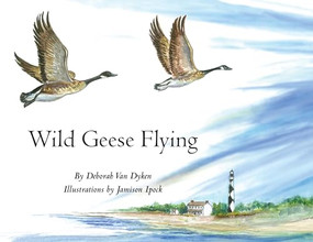 Wild Geese Flying by Deborah Van Dyken, Jamison Ipock, 9781949467574