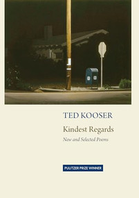 Kindest Regards (Poems, Selected and New) by Ted Kooser, 9781556595349
