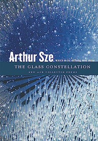 The Glass Constellation (New and Collected Poems) - 9781556596216 by Arthur Sze, 9781556596216