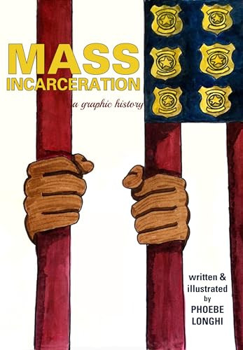 Mass Incarceration (A Graphic History) by Phoebe Longhi, 9781945665271