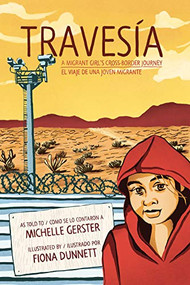 Travesía (A Migrant Girl's Cross-Border Journey/El viaje de una joven migrante) by Michelle Gerster, Fiona Dunnett, 9781551528366