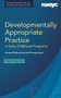 Developmentally Appropriate Practice in Early Childhood Programs Serving Children from Birth Through Age 8, Fourth Edition (Fully Revised and Updated) by NAEYC, Susan Friedman, Brian L. Wright, Marie L. Masterson, Barbara Willer, Sue Bredekamp, 9781938113956