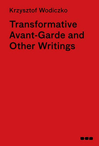 Transformative Avant-Garde & Other Writings (Krzysztof Wodiczko) by Krzysztof Wodiczko, Rosalyn Deutsche, 9781912165285