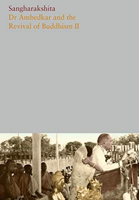 Dr. Ambedkar and the Revival of Buddhism II by Sangharakshita, Maitriveer Nagarjuna, 9781911407065