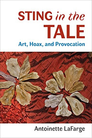 Sting in the Tale (Art, Hoax, and Provocation) by Antoinette LaFarge, G. D. Cohen, 9781733957953